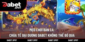 Mẹo Chơi Bắn Cá Chúa Tể Đại Dương DABET Không Thể Bỏ Qua