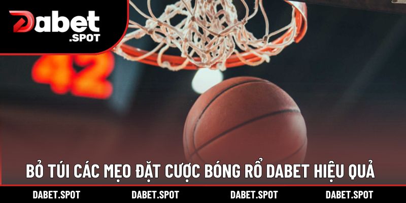 Bỏ túi các mẹo đặt cược bóng rổ DABET hiệu quả