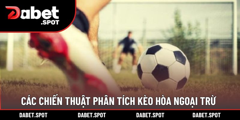 Các chiến thuật phân tích kèo hòa ngoại trừ