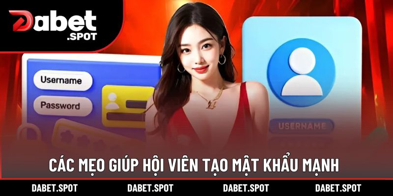 Các mẹo giúp hội viên tạo mật khẩu mạnh