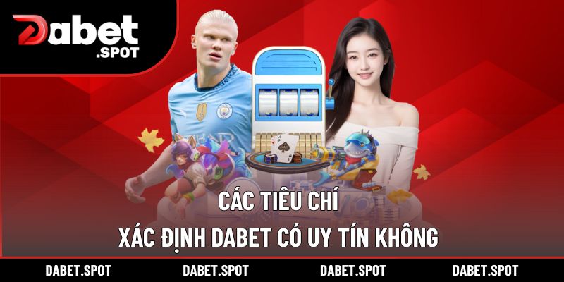 Các tiêu chí xác định DABET có uy tín không