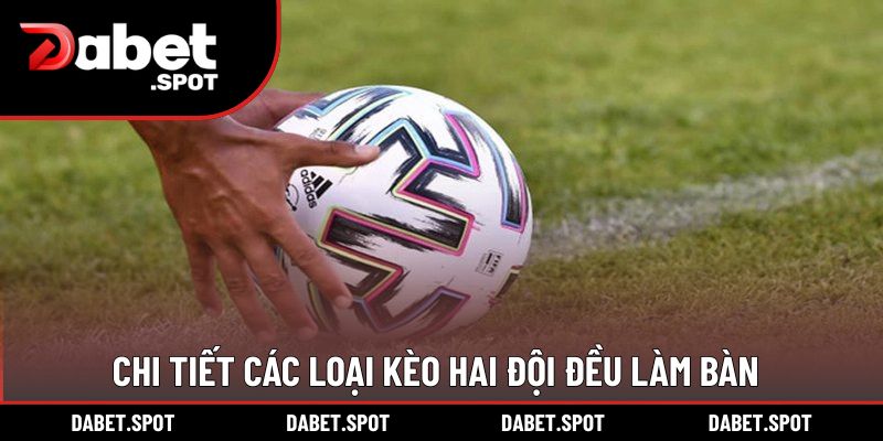 Chi tiết các loại kèo hai đội đều làm bàn