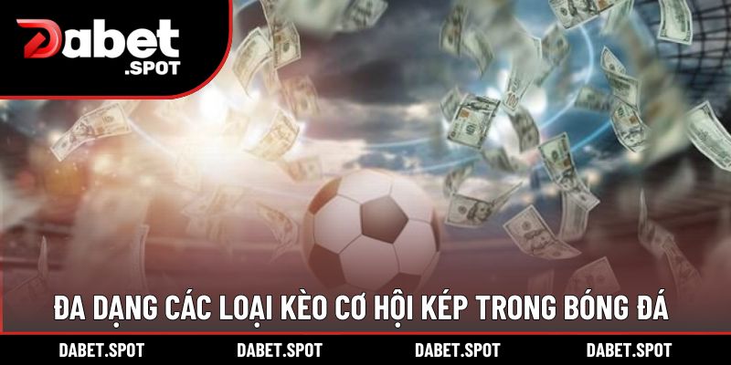 Đa dạng các loại kèo cơ hội kép trong bóng đá