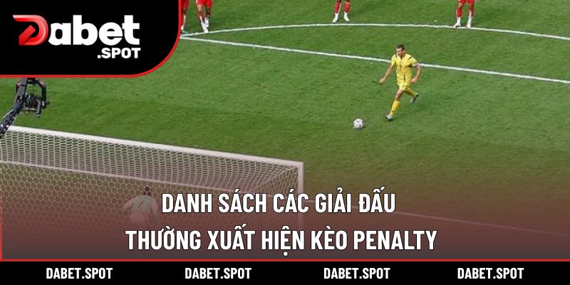 Danh sách các giải đấu thường xuất hiện kèo Penalty