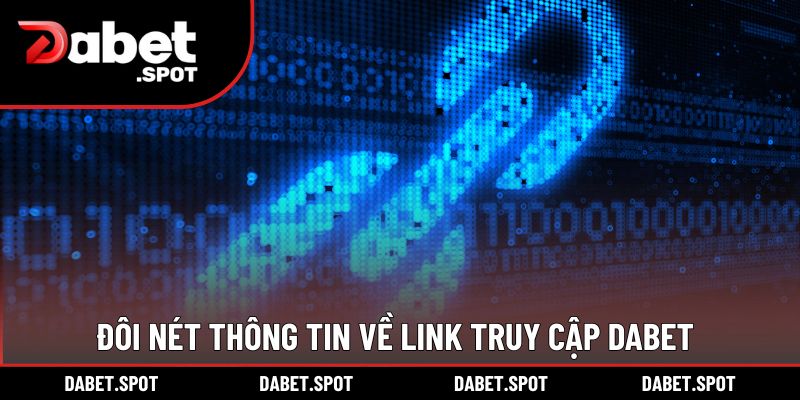 Đôi nét thông tin về link truy cập DABET