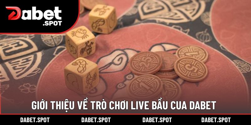 Giới thiệu về trò chơi Live Bầu Cua DABET