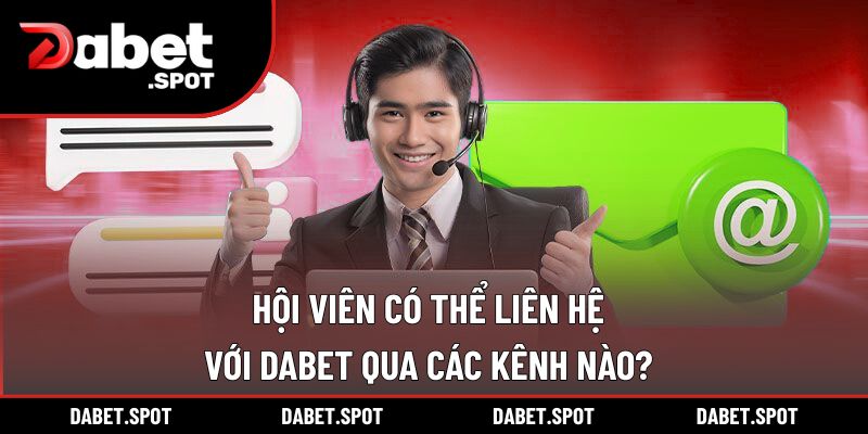 Hội viên có thể liên hệ với DABET qua các kênh nào?