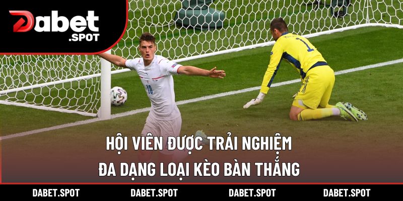 Hội viên được trải nghiệm đa dạng loại kèo bàn thắng