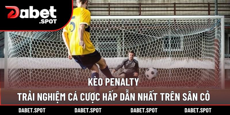Kèo Penalty – Trải Nghiệm Cá Cược Hấp Dẫn Nhất Trên Sân Cỏ
