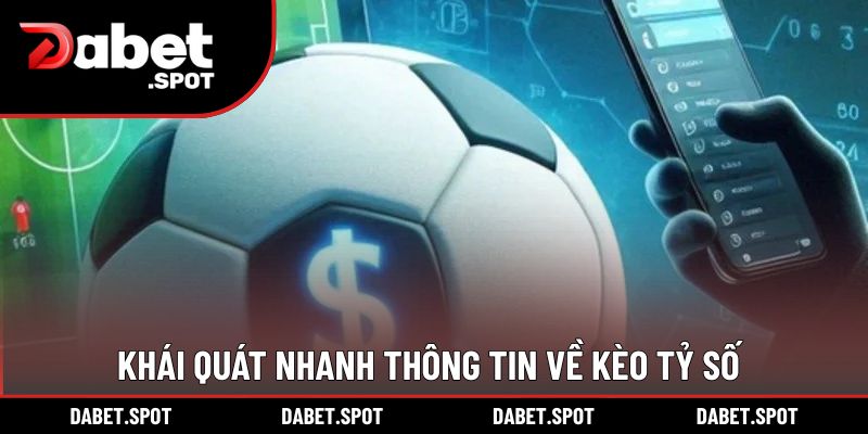 Khái quát nhanh thông tin về kèo tỷ số