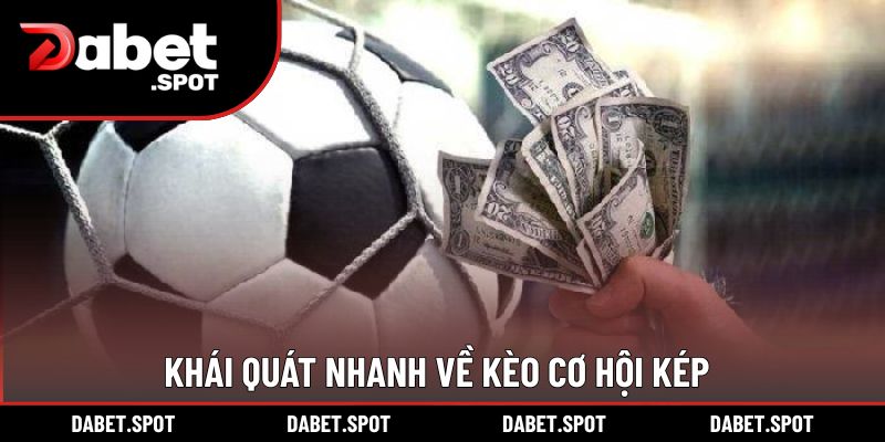 Khái quát nhanh về kèo cơ hội kép