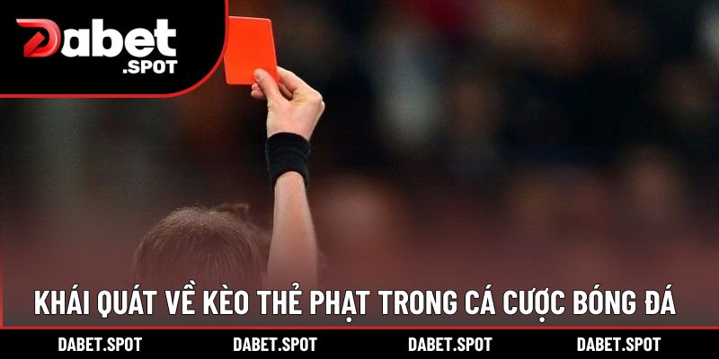 Khái quát về kèo thẻ phạt trong cá cược bóng đá
