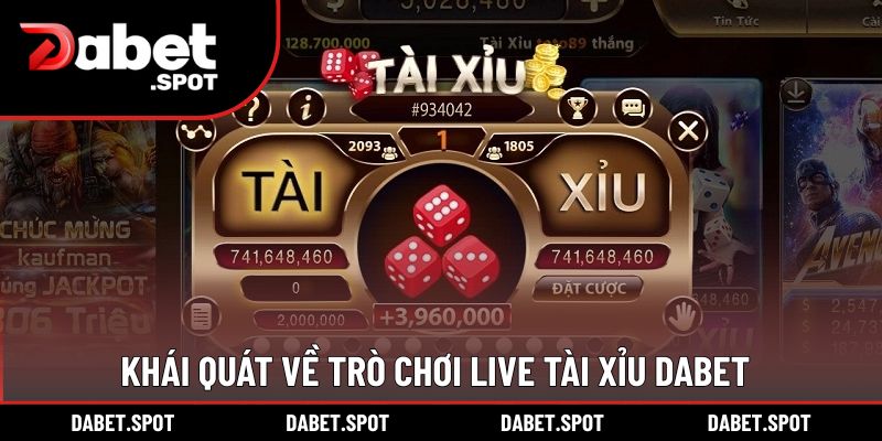 Khái quát về trò chơi Live Tài Xỉu DABET