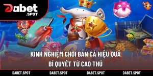 Kinh Nghiệm Chơi Bắn Cá Hiệu Quả – Bí Quyết Từ Cao Thủ
