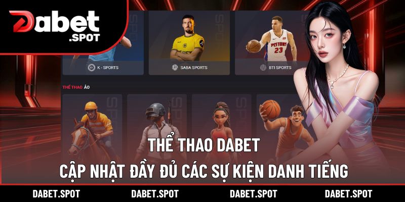 Thể thao DABET cập nhật đầy đủ các sự kiện danh tiếng