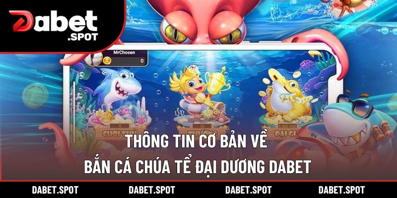 Thông tin cơ bản về bắn cá chúa tể đại dương DABET