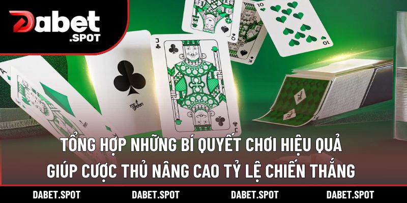 Tổng hợp những bí quyết chơi hiệu quả giúp cược thủ nâng cao tỷ lệ chiến thắng